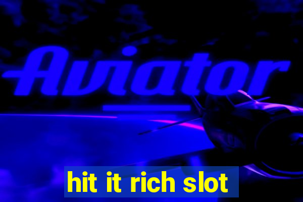 hit it rich slot